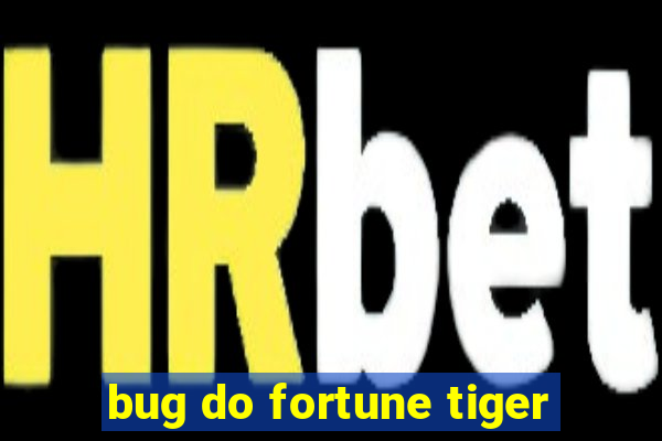 bug do fortune tiger