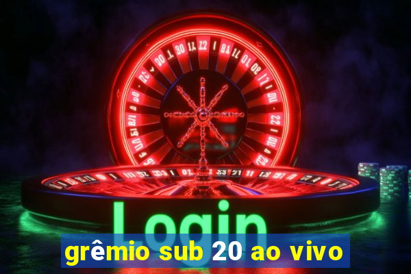 grêmio sub 20 ao vivo