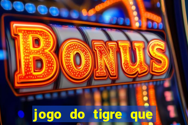 jogo do tigre que ta pagando