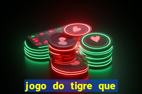 jogo do tigre que ta pagando