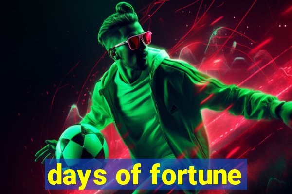 days of fortune