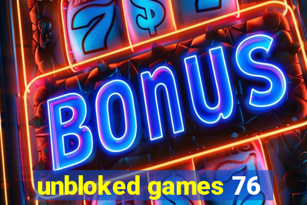 unbloked games 76