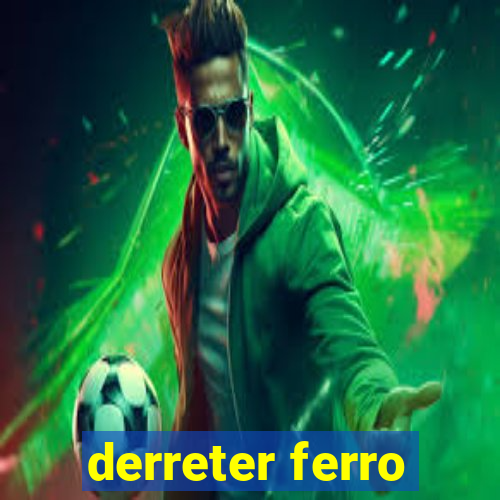 derreter ferro