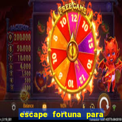 escape fortuna para pop 100