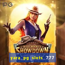 yara pg slots 777 paga mesmo