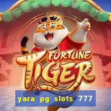 yara pg slots 777 paga mesmo