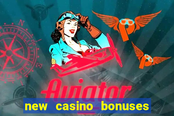 new casino bonuses no deposit