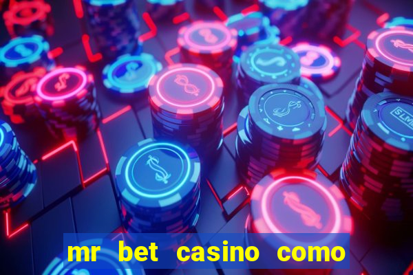 mr bet casino como retirar dinheiro