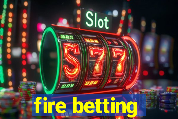 fire betting