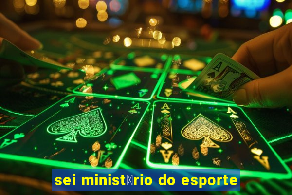 sei minist茅rio do esporte