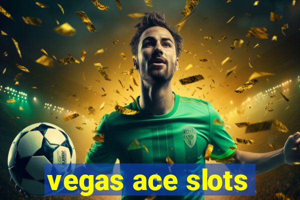 vegas ace slots