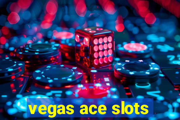 vegas ace slots