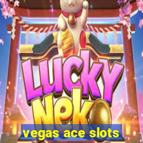 vegas ace slots