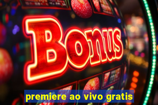 premiere ao vivo gratis