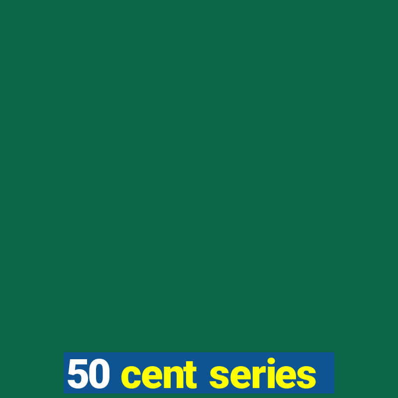 50 cent series