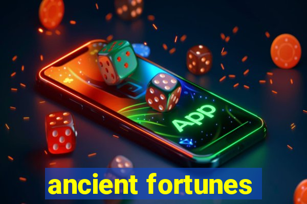 ancient fortunes