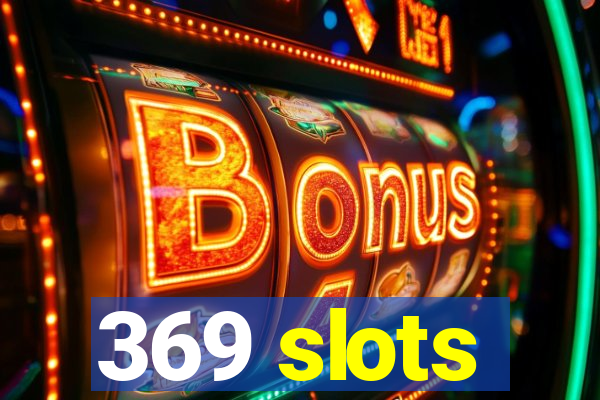 369 slots