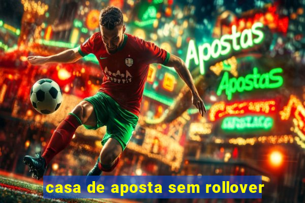 casa de aposta sem rollover