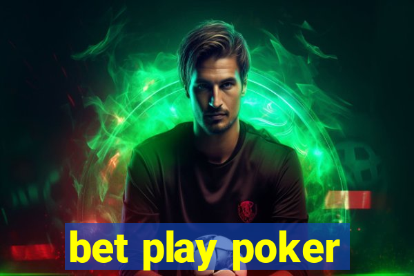 bet play poker