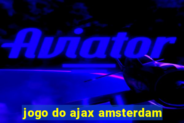 jogo do ajax amsterdam