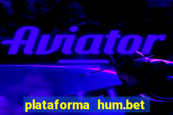 plataforma hum.bet 茅 confi谩vel