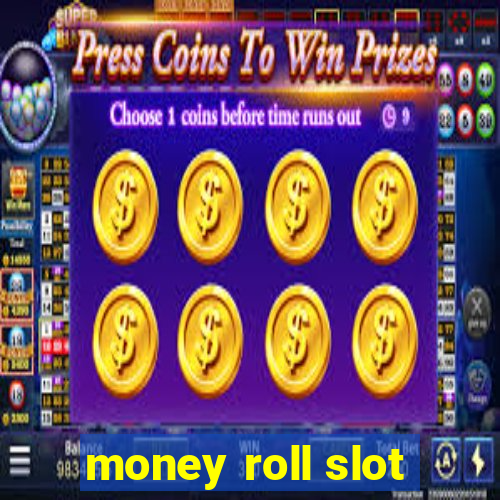 money roll slot