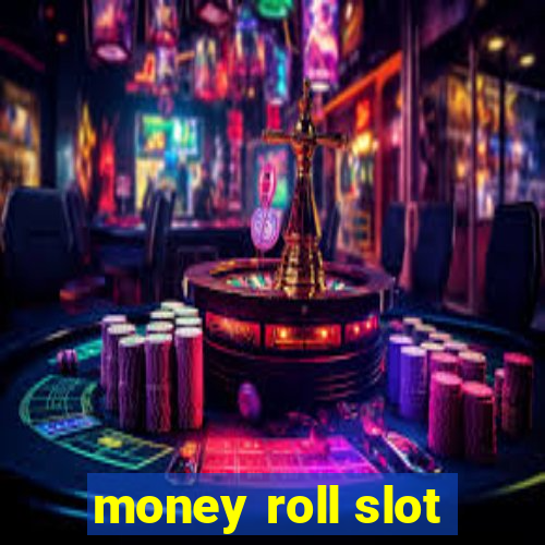 money roll slot