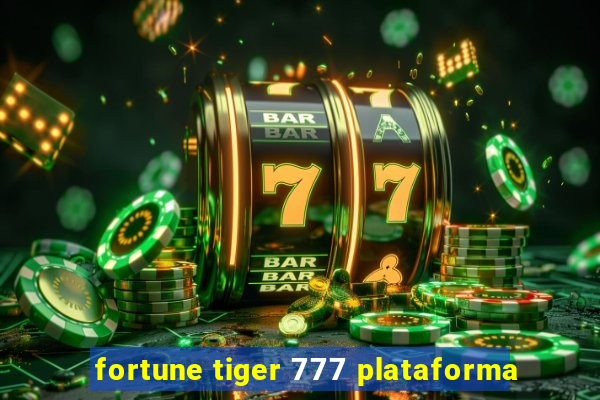 fortune tiger 777 plataforma