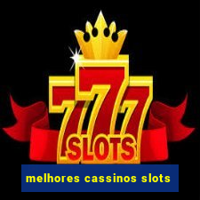 melhores cassinos slots