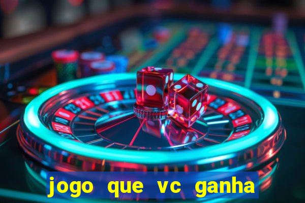 jogo que vc ganha dinheiro de verdade