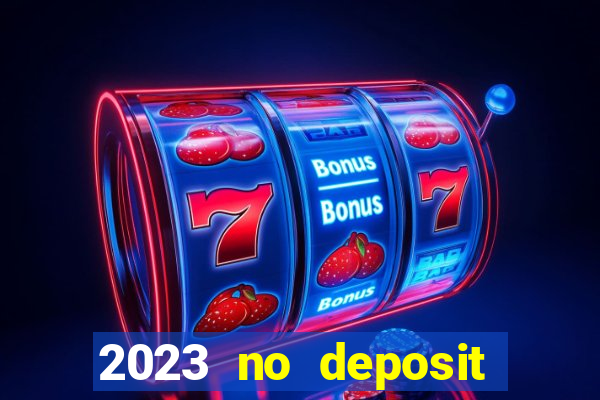 2023 no deposit casino bonus codes