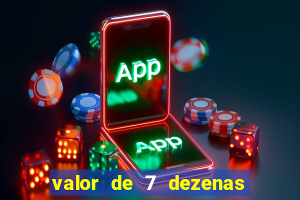 valor de 7 dezenas da quina