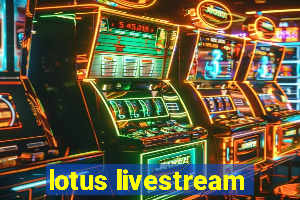 lotus livestream