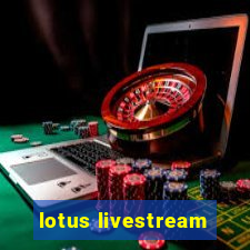 lotus livestream