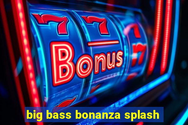 big bass bonanza splash