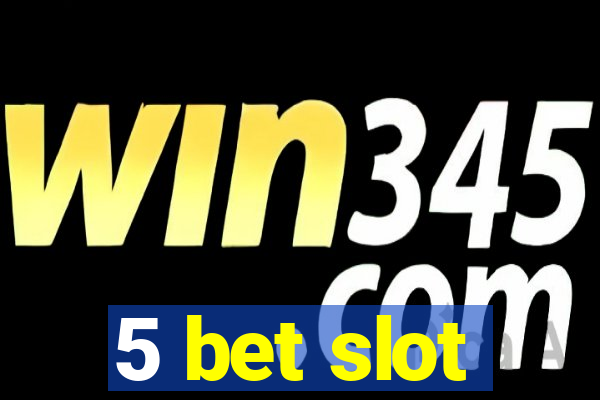 5 bet slot