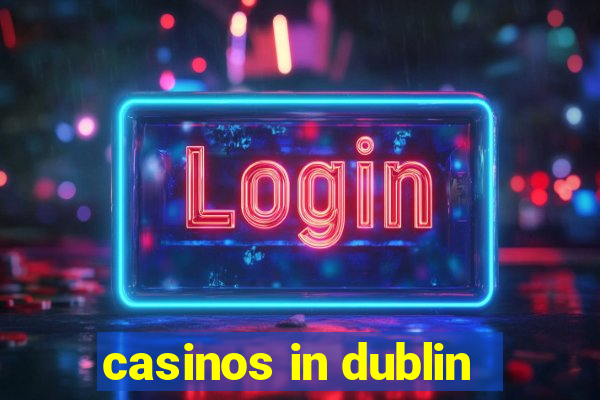 casinos in dublin