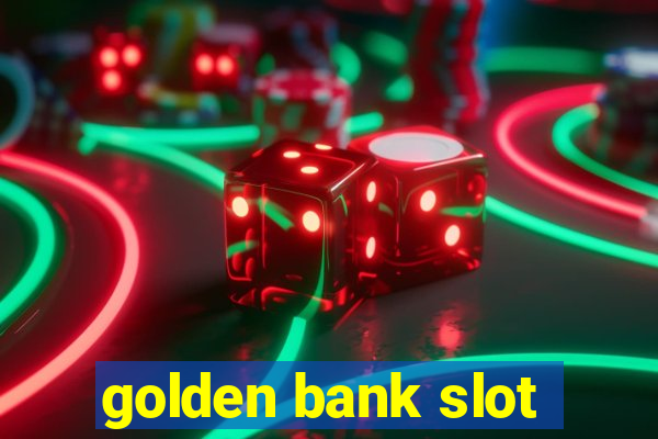 golden bank slot