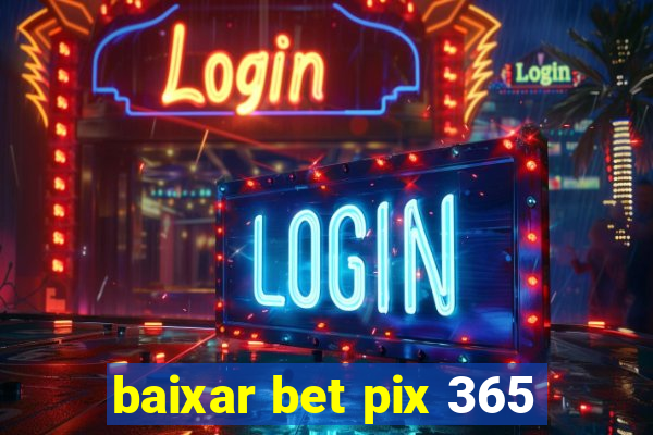 baixar bet pix 365