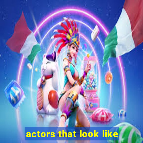 actors that look like