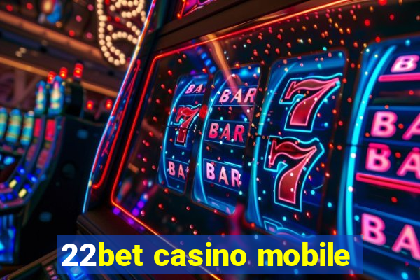 22bet casino mobile