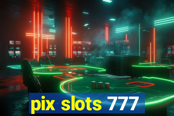 pix slots 777