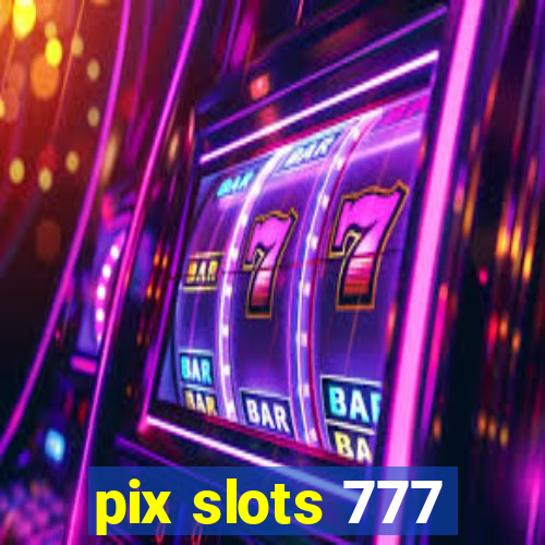 pix slots 777