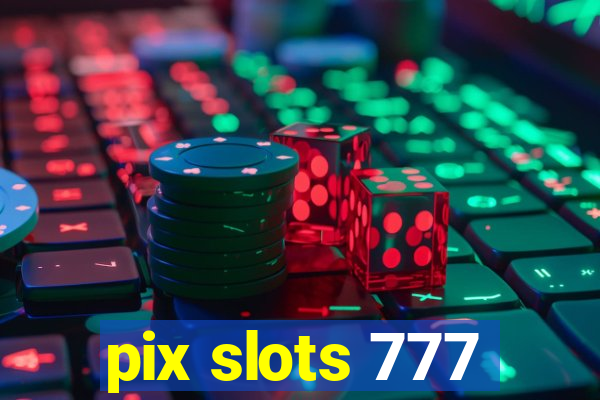 pix slots 777