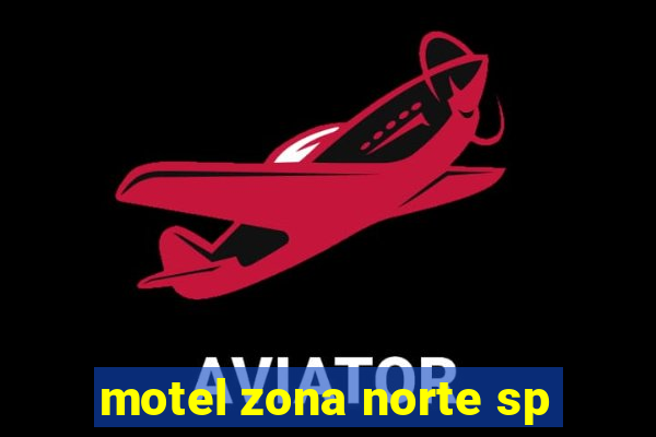 motel zona norte sp