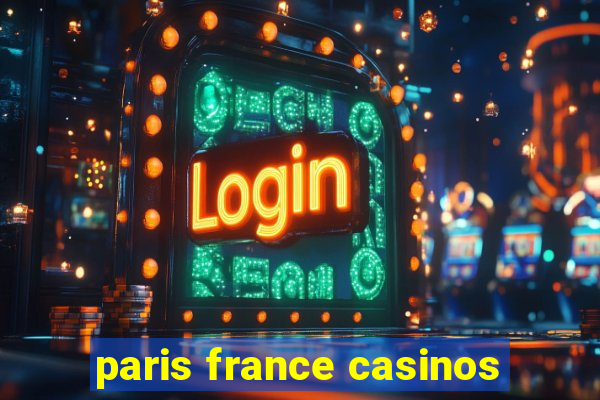 paris france casinos