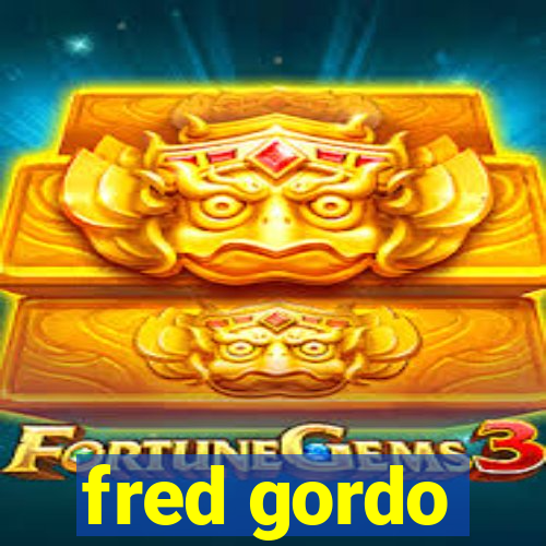 fred gordo