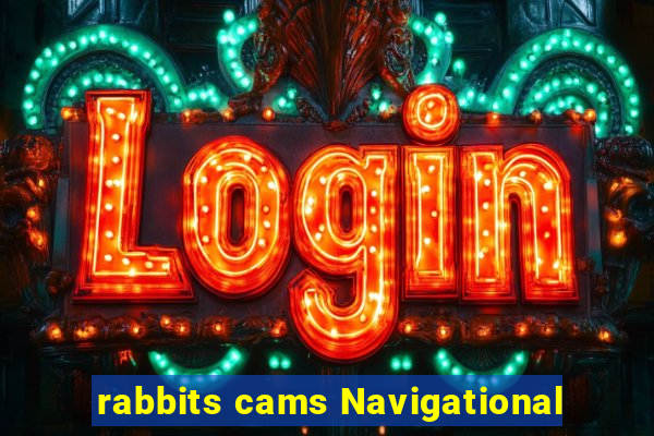 rabbits cams Navigational