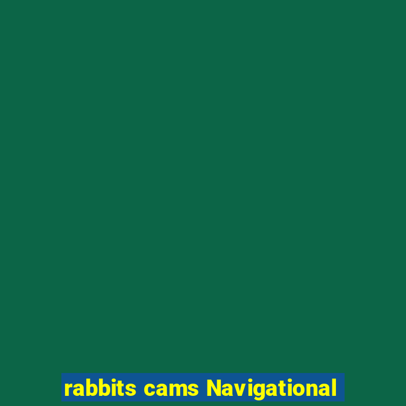 rabbits cams Navigational