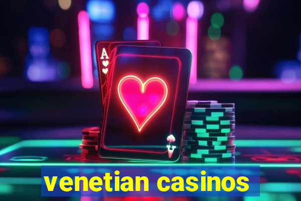 venetian casinos